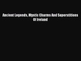 PDF Ancient Legends Mystic Charms And Superstitions Of Ireland  EBook