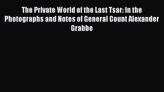 [Read book] The Private World of the Last Tsar: In the Photographs and Notes of General Count