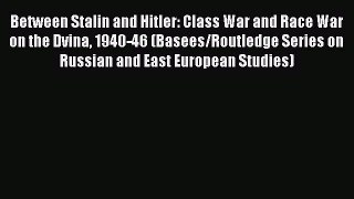 [Read book] Between Stalin and Hitler: Class War and Race War on the Dvina 1940-46 (Basees/Routledge