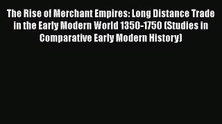 [Read book] The Rise of Merchant Empires: Long Distance Trade in the Early Modern World 1350-1750