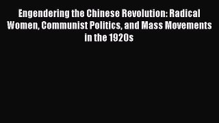 [Read book] Engendering the Chinese Revolution: Radical Women Communist Politics and Mass Movements