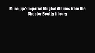 [Read book] Muraqqa': Imperial Mughal Albums from the Chester Beatty Library [Download] Full