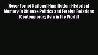[Read book] Never Forget National Humiliation: Historical Memory in Chinese Politics and Foreign
