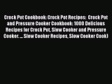 Read Crock Pot Cookbook: Crock Pot Recipes:  Crock Pot and Pressure Cooker Cookbook: 1000 Delicious