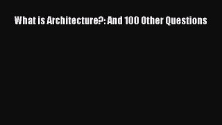 [Read PDF] What is Architecture?: And 100 Other Questions Ebook Free