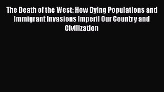 Ebook The Death of the West: How Dying Populations and Immigrant Invasions Imperil Our Country
