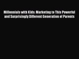 Book Millennials with Kids: Marketing to This Powerful and Surprisingly Different Generation