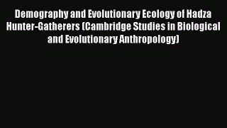 Book Demography and Evolutionary Ecology of Hadza Hunter-Gatherers (Cambridge Studies in Biological