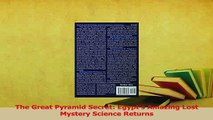 Read  The Great Pyramid Secret Egypts Amazing Lost Mystery Science Returns Ebook Free