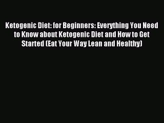 Read Ketogenic Diet: for Beginners: Everything You Need to Know about Ketogenic Diet and How