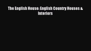 [Read PDF] The English House: English Country Houses & Interiors Download Free