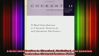 READ THE NEW BOOK   A Brief Introduction to Classical Statistical and Quantum Mechanics Courant Lecture READ ONLINE