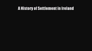 Book A History of Settlement in Ireland Read Full Ebook
