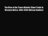[Read book] The Rise of the Trans-Atlantic Slave Trade in Western Africa 1300-1589 (African