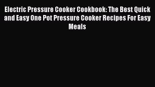 Read Electric Pressure Cooker Cookbook: The Best Quick and Easy One Pot Pressure Cooker Recipes