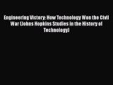 Read Engineering Victory: How Technology Won the Civil War (Johns Hopkins Studies in the History