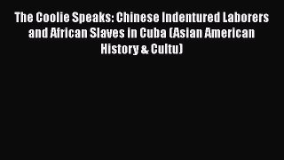 [Read book] The Coolie Speaks: Chinese Indentured Laborers and African Slaves in Cuba (Asian