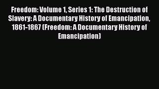 [Read book] Freedom: Volume 1 Series 1: The Destruction of Slavery: A Documentary History of