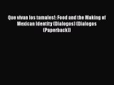 Ebook Que vivan los tamales!: Food and the Making of Mexican Identity (Dialogos) (Dialogos
