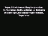 Read Vegan: 31 Delicious and Easy Recipes - Your Everyday Vegan Cookbook (Vegan for Beginners