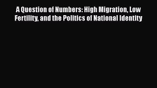 Book A Question of Numbers: High Migration Low Fertility and the Politics of National Identity