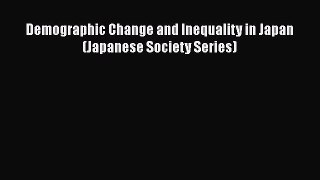 Book Demographic Change and Inequality in Japan (Japanese Society Series) Download Full Ebook