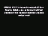 Read OATMEAL RECIPES: Oatmeal Cookbook: 65 Most Amazing Oats Recipes & Oatmeal Diet Plan! (oatmeal