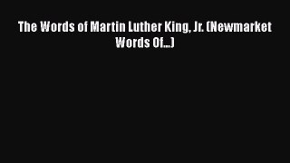 Book The Words of Martin Luther King Jr. (Newmarket Words Of...) Read Full Ebook