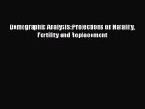 Book Demographic Analysis: Projections on Natality Fertility and Replacement Read Full Ebook