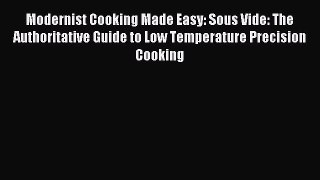 Read Modernist Cooking Made Easy: Sous Vide: The Authoritative Guide to Low Temperature Precision