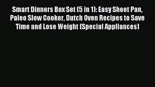 Read Smart Dinners Box Set (5 in 1): Easy Sheet Pan Paleo Slow Cooker Dutch Oven Recipes to