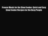 Read Freezer Meals for the Slow Cooker: Quick and Easy Slow Cooker Recipes for the Busy People