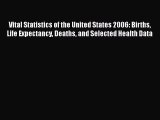 Book Vital Statistics of the United States 2006: Births Life Expectancy Deaths and Selected
