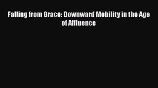 Ebook Falling from Grace: Downward Mobility in the Age of Affluence Read Full Ebook