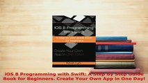 PDF  iOS 8 Programming with Swift A Step By Step Guide Book for Beginners Create Your Own App Download Online