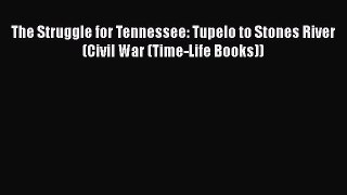 Download The Struggle for Tennessee: Tupelo to Stones River (Civil War (Time-Life Books)) Ebook