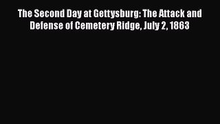Read The Second Day at Gettysburg: The Attack and Defense of Cemetery Ridge July 2 1863 Ebook