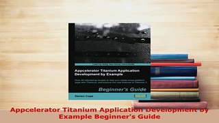 PDF  Appcelerator Titanium Application Development by Example Beginners Guide Download Full Ebook