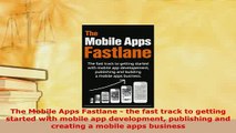 PDF  The Mobile Apps Fastlane  the fast track to getting started with mobile app development Download Full Ebook