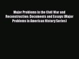 Read Major Problems in the Civil War and Reconstruction: Documents and Essays (Major Problems