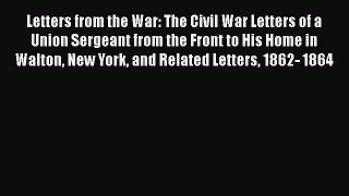 Read Letters from the War: The Civil War Letters of a Union Sergeant from the Front to His
