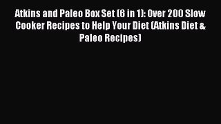 Read Atkins and Paleo Box Set (6 in 1): Over 200 Slow Cooker Recipes to Help Your Diet (Atkins