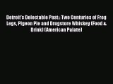 Book Detroit's Delectable Past:: Two Centuries of Frog Legs Pigeon Pie and Drugstore Whiskey