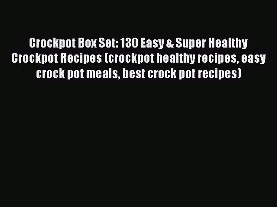 Read Crockpot Box Set: 130 Easy & Super Healthy Crockpot Recipes (crockpot healthy recipes
