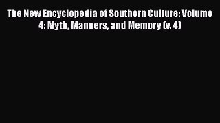 Ebook The New Encyclopedia of Southern Culture: Volume 4: Myth Manners and Memory (v. 4) Read