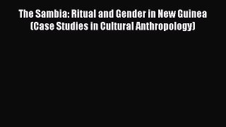 Book The Sambia: Ritual and Gender in New Guinea (Case Studies in Cultural Anthropology) Download