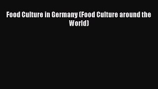 Book Food Culture in Germany (Food Culture around the World) Read Online