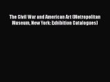 Read The Civil War and American Art (Metropolitan Museum New York: Exhibition Catalogues) Ebook