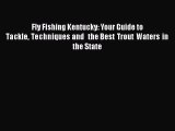 Download Fly Fishing Kentucky: Your Guide to Tackle Techniques and  the Best Trout Waters in