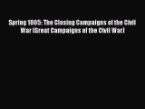 Read Spring 1865: The Closing Campaigns of the Civil War (Great Campaigns of the Civil War)